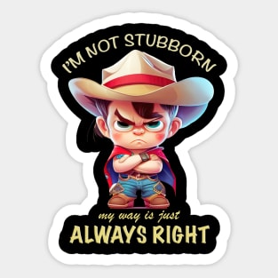 Cowboy I'm Not Stubborn My Way Is Just Always Right Cute Adorable Funny Quote Sticker